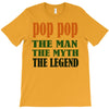 pop pop the man the myth the legend T-Shirt