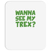 wanna see my t rex Mousepad