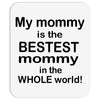 My Mommy is the Bestest Mommy in the W5hole World! Mousepad