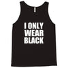 I ONLY WEAR BLACK Tank Top