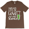Made With Lots Of Love And a Little Science T-Shirt