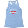 i may be wrong Racerback Tank