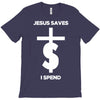 jesus saves i spend funny statement T-Shirt