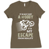 It is Not Just A Hobby It is My Escape From Reality Ladies Fitted T-Shirt