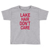 lake hair don't care Toddler T-shirt