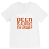 beer is always the answer V-Neck Tee
