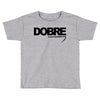 Dobre Toddler T-shirt