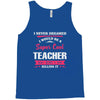 i never dreamed i would be a super cool teacher. but here i am killing Tank Top