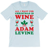 all i want for christmas is wine and adam levine T-Shirt