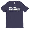 i'm an engineer to save time let's just assume that i'm never wrong T-Shirt