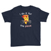 i do it for the pizza Youth Tee