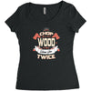 chop your own wood it will warm you twice Women's Triblend Scoop T-shirt
