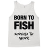 born to fish forced to work Tank Top