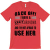 back off i have a crazy grandma and i'm not afraid to user her T-Shirt