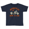 motorcycles born to ride Toddler T-shirt