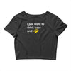 i just want to drink beer and brick Crop Top