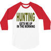 hunting gets me up 3/4 Sleeve Shirt
