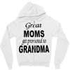 great moms get promoted to grandma Zipper Hoodie