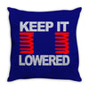 keep it lowered Throw Pillow
