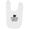 i'm depresso without my espresso Baby Bibs