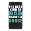 the best kind of dad raises a nurse iPhone 7 Plus Case