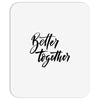 better together Mousepad