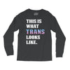 This is What Trans Looks Like Long Sleeve Shirts