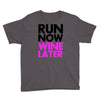 run now wine later Youth Tee