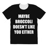 maybe broccoli doesn't like you either All Over Women's T-shirt