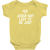 judge not lest ye be judy Baby Bodysuit