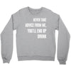 never take advice from me cool t shirts Crewneck Sweatshirt