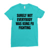 Surely Not Everybody Was Kung Fu Fighting Ladies Fitted T-Shirt