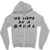we were on a break Zipper Hoodie