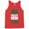 i wear green for my mom liver cancer awareness Tank Top