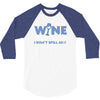 i drink wine responsibly, i don't spill any 3/4 Sleeve Shirt