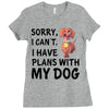 SORRY, I CAN I HAVE PLANS WITH MY DOG Ladies Fitted T-Shirt