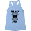 All Men Are Created Equal But Only The Best Are Born In July Racerback Tank