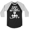 do you even lift 3/4 Sleeve Shirt