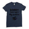 Sorry That is Not My Problem Ladies Fitted T-Shirt