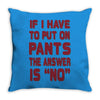 if i have to put pants on Throw Pillow