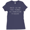this is my too tired to function Ladies Fitted T-Shirt