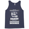 Never Underestimate A Daddy With An Engineering Degree Tank Top