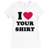 i love your shirt Ladies Fitted T-Shirt
