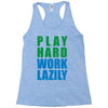 play hard, work lazily Racerback Tank