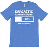 sarcastic comment loading please wait funny cool humour T-Shirt