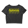 optimists are half full of it Crop Top