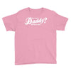 who's the daddy   me that's who! Youth Tee