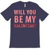 will you be my valentine T-Shirt