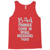 bad things small packages girls Tank Top