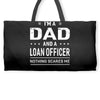 i'm a dad and loan officer Weekender Totes